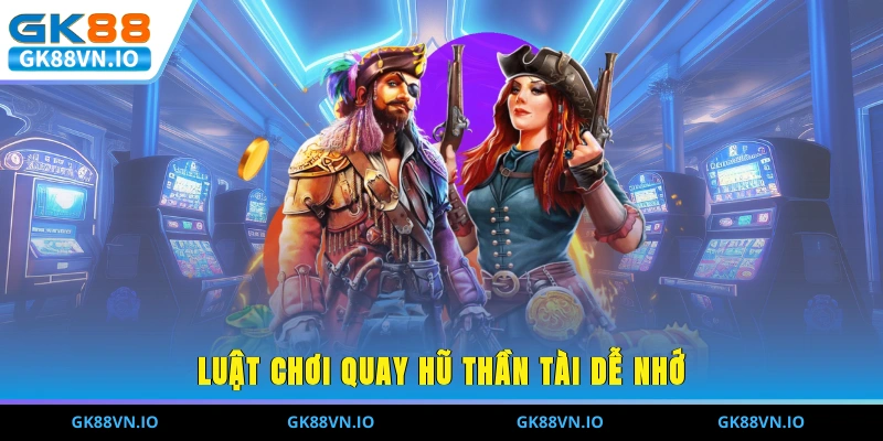 Luật chơi quay hũ thần tài dễ nhớ 